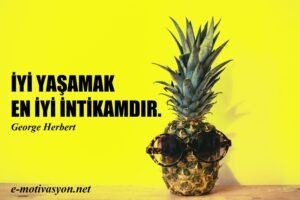 "İyi yaşamak en iyi intikamdır." George Herbert özlü sözleri