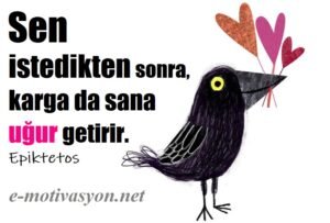 "Sen istedikten sonra, karga da sana uğur getirir." Epiktetos özlü sözleri motivasyon özdeyişleri