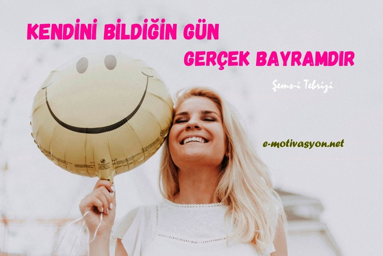 “Kendini bildiğin gün, gerçek bayramdır.” Şems-i Tebrizi