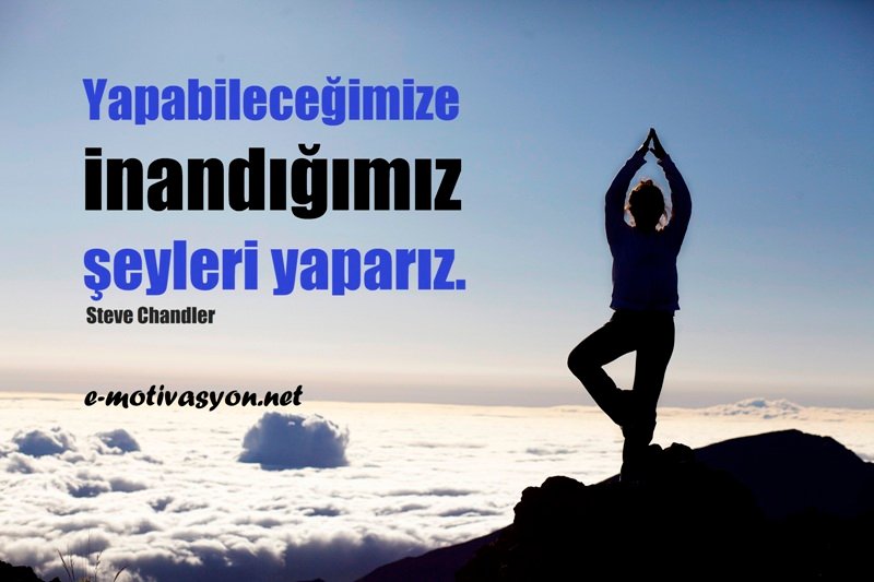 Yapabileceğimize inandığımız şeyleri yaparız. Bu doğru değil mi? Her gün uyanıp yapılması mümkün olduğuna inandığımız şeyleri yapmıyor muyuz?