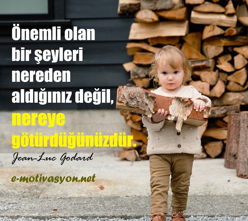 "Önemli olan bir şeyleri nereden aldığınız değil, nereye götürdüğünüzdür." Jean-Luc Godard